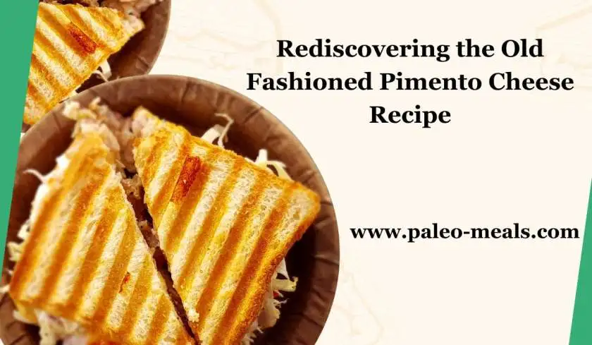 Rediscovering the Old Fashioned Pimento Cheese Recipe