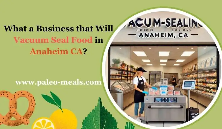 What a Business That Will Vacuum Seal Food in Anaheim